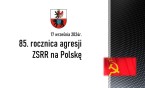 17 września - 85. rocznica napaści ZSRR na Polskę